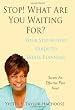 Stop! What Are You Waiting For?: Your Step-by-Step Guide to Estate Planning