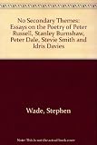 No secondary themes : essays on the poetry of Peter Russell, Stanley Burnshaw, Peter Dale, Stevie Smith and Idris Davies