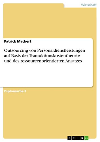 Outsourcing von Personaldienstleistungen auf Basis der Transaktionskostentheorie und des ressourcenorientierten Ansatzes (German Edition)