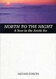 North to the Night: A Year in the Arctic Ice