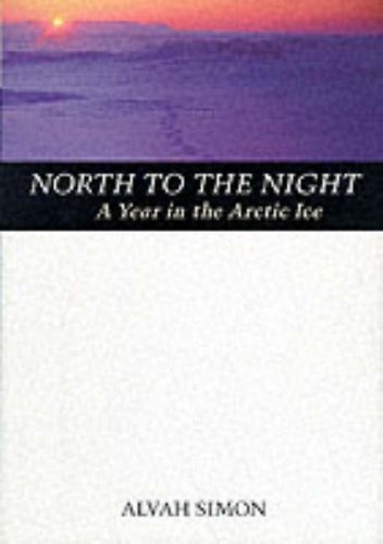 North to the Night: A Year in the Arctic Ice