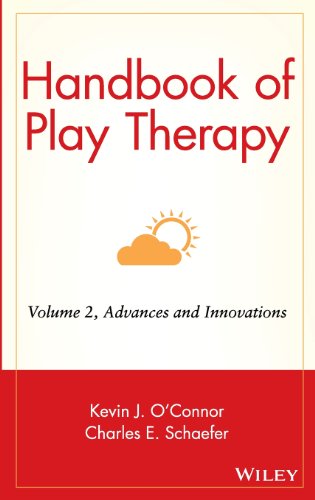 Handbook of Play Therapy Volume Two: Advances and Innovations, by Charles E. Schaefer, Kevin John O'Connor