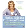 Healthy Eating For Preteens And Teens by Leslie Beck