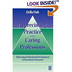 Appreciating Practice in the Caring Professions: Refocusing Professional Development and Practitioner Research 