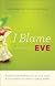 I Blame Eve: Reclaiming the Freedom We Lost in the Garden