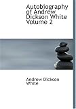 Review BiblioBazaar  / Autobiography of Andrew Dickson White Volume 2 (Large Print Edition): Autobiography of Andrew Dickson White Volume 2 (Large Print Edition)