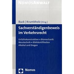 Sachverst�ndigenbeweis im Verkehrsrecht: Unfallrekonstruktion, Biomechanik, Messtechnik, Bildidentifikation, Alkohol und Drogen