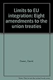 Limits to EU integration : eight amendments to the union treaties