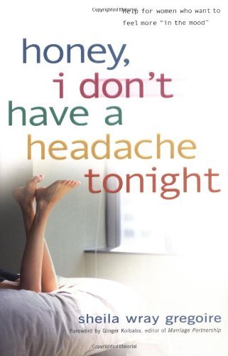 Honey, I Don't Have a Headache Tonight: Help for Women Who Want to Feel More In the Mood