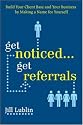 Get Noticed... Get Referrals: Build Your Client Base and Your Business by Making a Name For Yourself