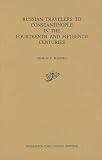 Russian Travelers to Constantinople in the Fourteenth and Fifteenth Centuries (Dumbarton Oaks Studies)