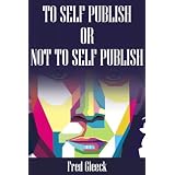 To Self Publish or Not To Self Publish? ~ Fred Gleeck