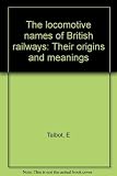 The locomotive names of British railways : their origins and meanings