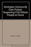 Supporting frail elderly people at home : the Darlington Community Care Project