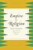 Empire of religion : imperialism and comparative religion