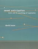 Sweet Anticipation: Music and the Psychology of Expectation (Bradford Books)