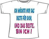 Möchte das Beste für dich = das Beste bin ich; T-Shirt weiß, Gr. S