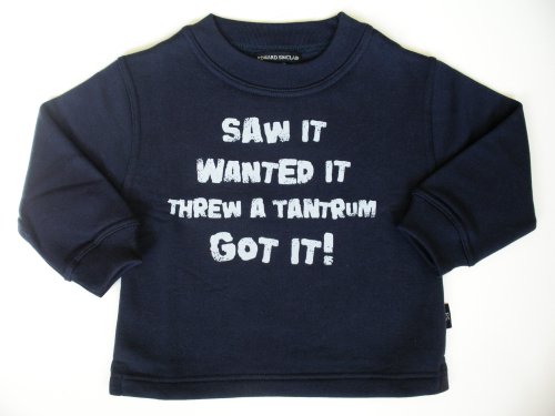 Childrens Toyshop  Toys : Sweatshirt 'Saw it, wanted it, through a tantrum, got it' navy 6-12 months