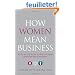 How Women Mean Business: A Step-by-Step Guide to Profiting from Gender Balanced Business