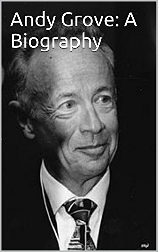Andy Grove: A Biography