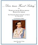 Produkt-Bild: "Dein treuer Freund Ludwig" oder Warum auch ein K&ouml;nig keinen Elefanten bekam!: Eine Biographie K&ouml;nig Ludwigs II. von Bayern f&uuml;r Jung und Alt