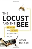 The Locust and the Bee: Predators and Creators in Capitalism’s Future