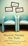 Buy : Physical Therapy The Truth: For Students, Clinicians, and Healthcare Professionals