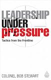 Leadership Under Pressure: Tactics from the Front Line