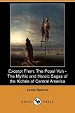 Excerpt from: The Popol Vuh - The Mythic and Heroic Sagas of the Kiches of Central America (Dodo Press)