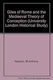 Giles of Rome and the medieval theory of conception : a study of the 'De formatione corporis humani in utero'