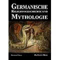 Germanische Religionsgeschichte und Mythologie: Die G�tter, D�monen, Orakel, Zauber- und Totenkulte der Germanen