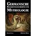 Germanische Religionsgeschichte und Mythologie: Die G�tter, D�monen, Orakel, Zauber- und Totenkulte der Germanen