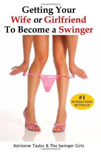 getting your wife or girlfriend to become a swinger