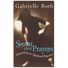 Sweat Your Prayers: Movement as Spiritual Practice