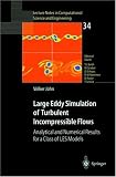 Large Eddy Simulation of Turbulent Incompressible Flows: Analytical and Numerical Results for a Class of LES Models (Lecture Notes in Computational Science and Engineering)