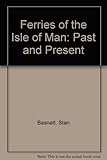Ferries of the Isle of Man : past and present