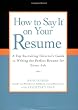 How to Say It on Your Resume: A Top Recruiting Director's Guide to Writing the Perfect Resume for Every Job