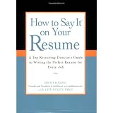 How to Say It on Your Resume: A Top Recruiting Director's Guide to Writing the Perfect Resume for Every Job