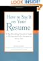 How to Say It on Your Resume: A Top Recruiting Director's Guide to Writing the Perfect Resume for Every Job