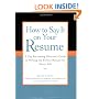 How to Say It on Your Resume: A Top Recruiting Director's Guide to Writing the Perfect Resume for Every Job
