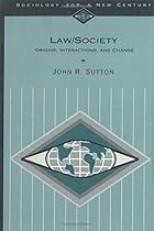 Law/Society: Origins, Interactions, and Change (Sociology for a New Century Series)