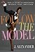 Follow the Model: Miss J's Guide to Unleashing Presence, Poise, and Power