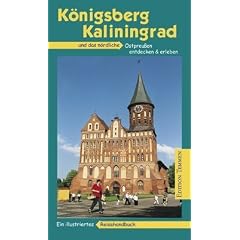 K�nigsberg - Kaliningrad: Das n�rdliche Ostpreu�en entdecken und erleben. Ein illustriertes Reisehandbuch