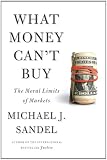 What Money Can’t Buy: The Moral Limits of Markets