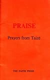 Praise : prayers from Taizé : extracts from 'Praise in all our days' for personal or corporate prayer