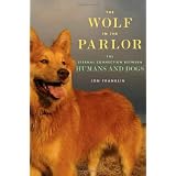 The Wolf in the Parlor: The Eternal Connection between Humans and Dogs