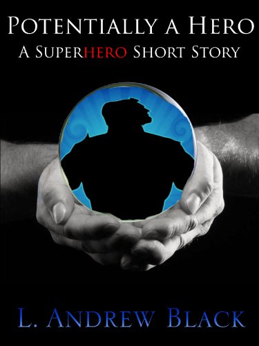 Potentially a Hero: A Superhero Short Story