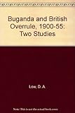 Buganda and British overrule, 1900-1955 : two studies