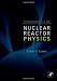 Fundamentals of Nuclear Reactor Physics