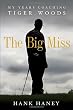 The Big Miss: My Years Coaching Tiger Woods